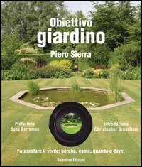 Obiettivo giardino. Fotografare il verde: perch&eacute;, come, quando e dove