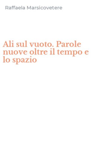 Ali sul vuoto. Parole nuove oltre il tempo e lo spazio