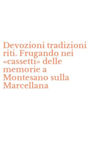 Devozioni tradizioni riti. Frugando nei &laquo;cassetti&raquo; delle memorie a Montesano sulla Marcellana