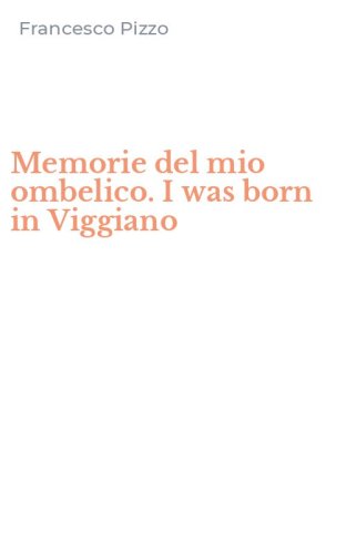 Memorie del mio ombelico. I was born in Viggiano