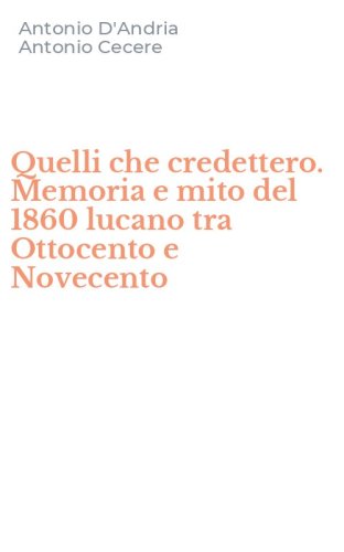 Quelli che credettero. Memoria e mito del 1860 lucano tra Ottocento e Novecento
