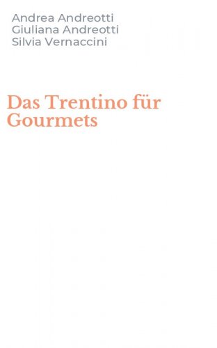 Das Trentino f&uuml;r Gourmets