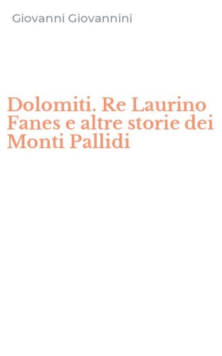 Dolomiti. Re Laurino Fanes e altre storie dei Monti Pallidi