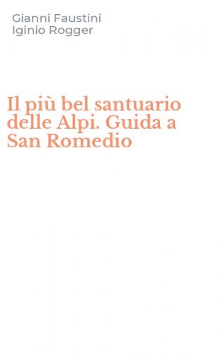 Il pi&ugrave; bel santuario delle Alpi. Guida a San Romedio