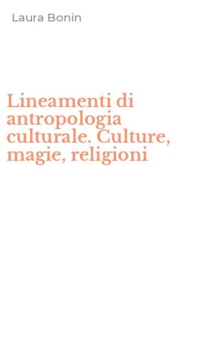 Lineamenti di antropologia culturale. Culture, magie, religioni