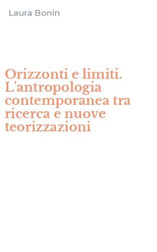 Orizzonti e limiti. L'antropologia contemporanea tra ricerca e nuove teorizzazioni