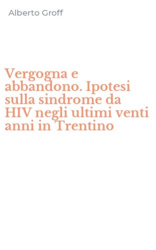 Vergogna e abbandono. Ipotesi sulla sindrome da HIV negli ultimi venti anni in Trentino