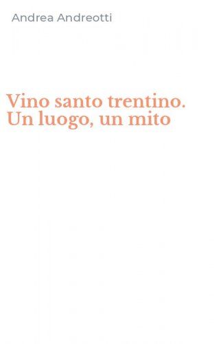 Vino santo trentino. Un luogo, un mito