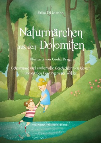 Naturm&auml;rchen aus den Dolomiten. Geheimnisse und zauberhafte Geschichten von kleinen und grossen Bewohnern des Waldes