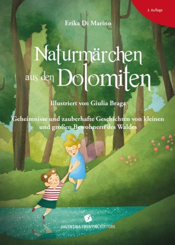 Naturm&auml;rchen aus den Dolomiten. Geheimnisse und zauberhafte Geschichten von kleinen und grossen Bewohnern des Waldes