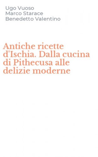 Antiche ricette d'Ischia. Dalla cucina di Pithecusa alle delizie moderne