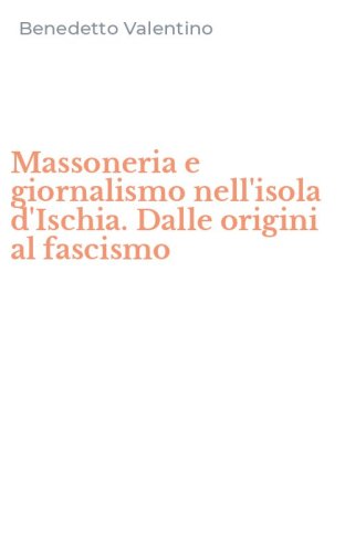 Massoneria e giornalismo nell'isola d'Ischia. Dalle origini al fascismo