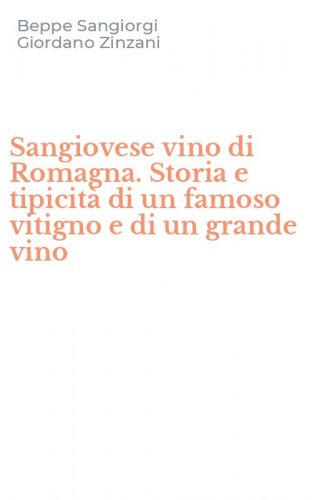 Sangiovese vino di Romagna. Storia e tipicit&agrave; di un famoso vitigno e di un grande vino
