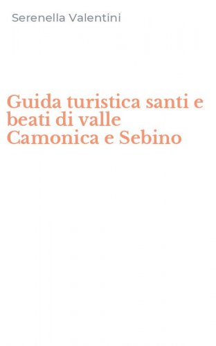 Guida turistica santi e beati di valle Camonica e Sebino