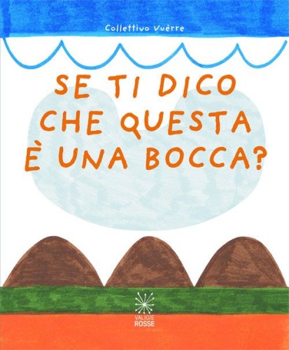 Se ti dico che questa &egrave; una bocca?