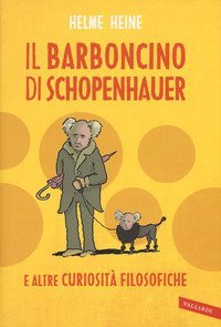Il barboncino di Schopenhauer e altre curiosit&agrave; filosofiche