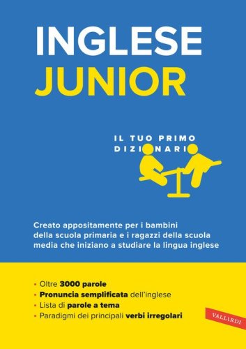 Inglese junior. Il tuo primo dizionario. Il vocabolario pi&ugrave; completo per bambini e ragazzi, con oltre 3000 parole