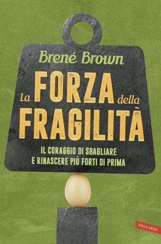 La forza della fragilit&agrave;. Il coraggio di sbagliare e rinascere pi&ugrave; forti di prima