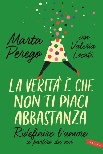 La verit&agrave; &egrave; che non ti piaci abbastanza. Ridefinire l'amore a partire da noi