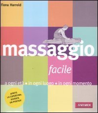 Massaggio facile. A ogni et&agrave; in ogni luogo in ogni momento