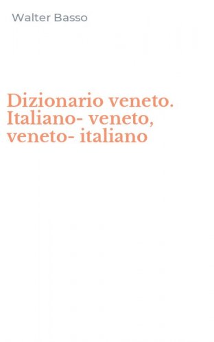 Dizionario veneto. Italiano-veneto, veneto-italiano