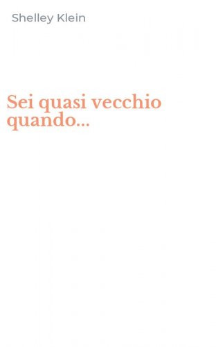 Sei quasi vecchio quando...
