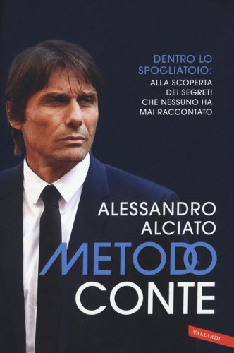 Metodo Conte. Dentro lo spogliatoio: alla scoperta dei segreti che nessuno ha mai raccontato