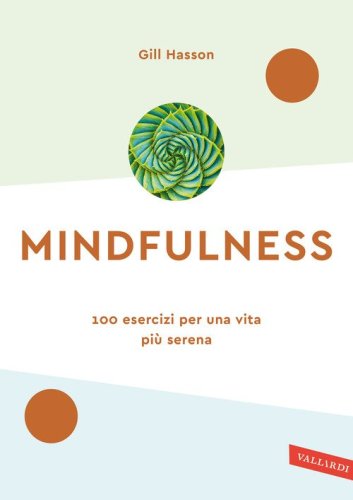 Mindfulness. 100 esercizi per una vita pi&ugrave; serena