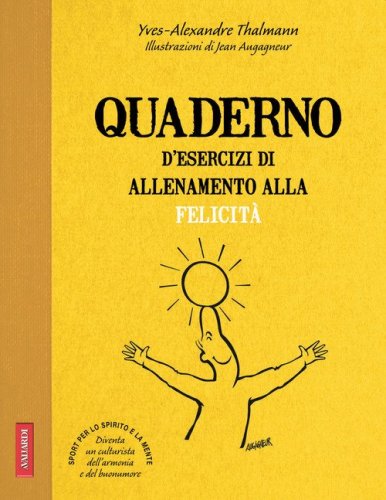 Quaderno d'esercizi di allenamento alla felicit&agrave;