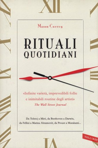 Rituali quotidiani. Da Tolstoj a Mir&oacute;, da Beethoven a Darwin, da Fellini a Marina Abramovic, da Proust a Murakami...