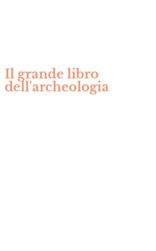 Il grande libro dell'archeologia