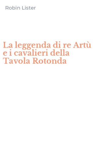 La leggenda di re Art&ugrave; e i cavalieri della Tavola Rotonda