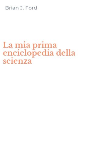 La mia prima enciclopedia della scienza
