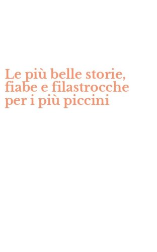 Le pi&ugrave; belle storie, fiabe e filastrocche per i pi&ugrave; piccini