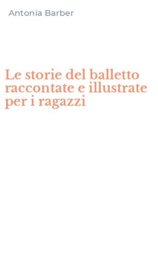 Le storie del balletto raccontate e illustrate per i ragazzi