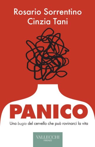 Panico. Una bugia del cervello che pu&ograve; rovinarci la vita