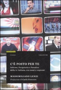 C'&egrave; posto per te. Inferno, Purgatorio e Paradiso della TV italiana, con nomi e cognomi