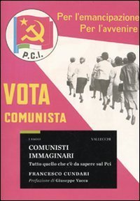 Comunisti immaginari. Tutto quello che c'&egrave; da sapere sul PCI