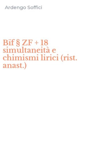 B&iuml;f &sect; ZF + 18 simultaneit&agrave; e chimismi lirici (rist. anast.)