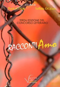 Racconti-amo. Concorso letterario 3&ordf; edizione