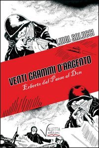 Venti grammi d'argento. Erberto dal paese al Don