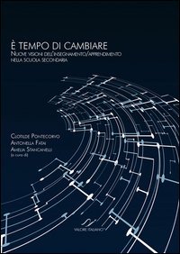 &Egrave; tempo di cambiare. Nuove visioni dell'insegnamento. Apprendimento nella scuola secondaria