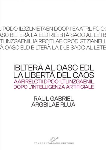 Iblter&agrave; al oasc edl (la libert&agrave; del caos). Aafirelctii dpoo 'ltlinzgaenil (dopo l'intelligenza artificiale)
