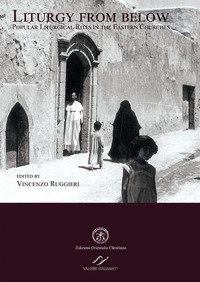Liturgy from below. Popular liturgical rites in the eastern churches. Ediz. italiana e inglese