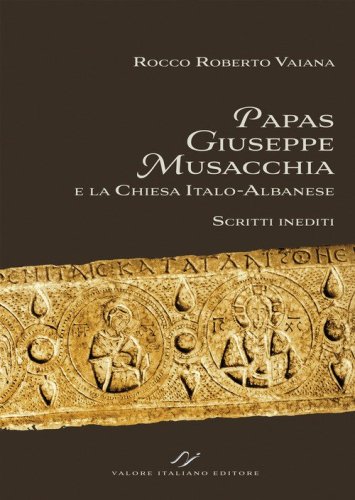 Papas Giuseppe Musacchia e la Chiesa italo-albanese. Scritti inediti