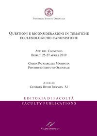 Questioni e riconsiderazioni in tematiche ecclesiologiche-canonistiche. Atti del Convegno (Beirut, 25-27 aprile 2019)