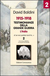 Testimonianze della grande guerra 1915-1918. L'Italia &laquo;E se non partissi anch'io&raquo;