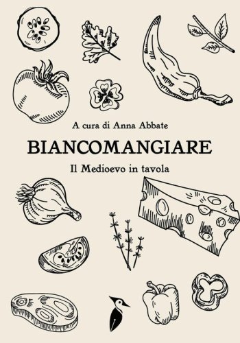 Biancomangiare... il Medioevo in tavola