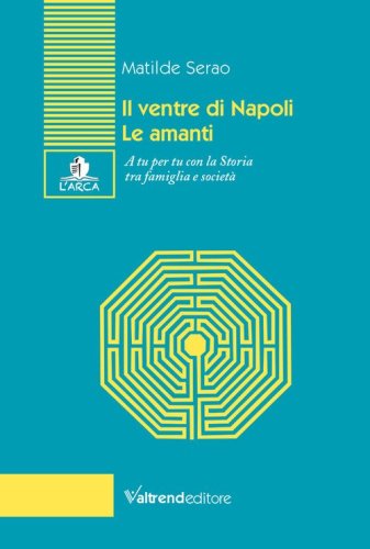 Il ventre di Napoli-Le amanti. A tu per tu con la Storia tra famiglia e societ&agrave;