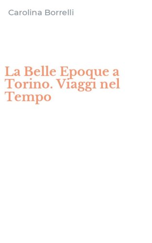 La Belle Epoque a Torino. Viaggi nel Tempo